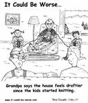 Grandpa says the house feels draftier since the kids started knitting. by Steve Edwards