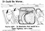 You're right. In Manitoba that would be a 'super highway'..not a dam. by Steve Edwards