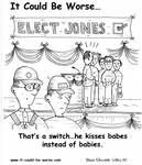 That's a switch... he kisses babes instead of babies. by Steve Edwards