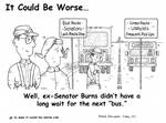 Well, ex-Senator Burns didn't have a long wait for the next 'bus.' by Steve Edwards