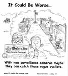 With new surveillance cameras maybe they can catch those rogue cyclists. by Steve Edwards