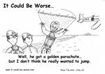 Well, he got a golden parachute...but I don't think he really wanted to jump. by Steve Edwards
