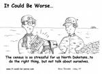 The census is so stressful for us North Dakotans...to do the right thing, but not talk about ourselves. by Steve Edwards