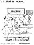 They're doing winter planning...drought or flood insurance. by Steve Edwards