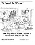 The only way he'll burn calories is if his shirt catches on fire. by Steve Edwards