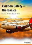 Aviation Safety – The Basics by Gary M. Ullrich and Brandon W. Wild