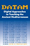 DATAM: Digital Approaches to Teaching the Ancient Mediterranean by Sebastian Heath