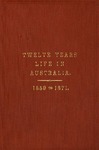 Twelve Years' Life in Australia From 1859 to 1871