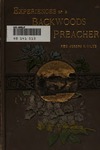 Experience of a Backwoods Preacher, or, Facts and Incidents Culled from Thirty Years of Ministerial Life