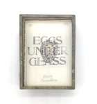 Eggs Under Glass by JoAnna Poehlmann